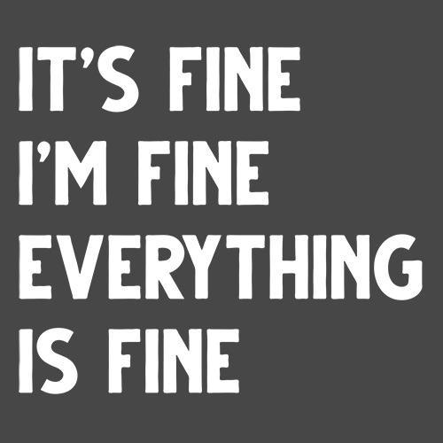 Funny T-Shirts design "It's Fine I'm Fine Everything Is Fine"