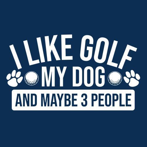 Funny T-Shirts design "I Like Golf My Dog and Maybe Three People"