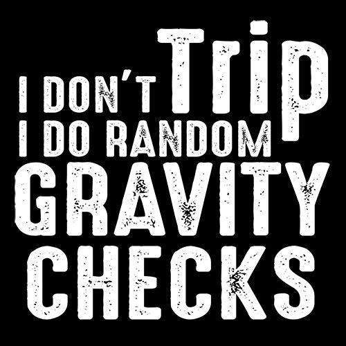 Funny T-Shirts design "I Don't Trip I Do Random Gravity Checks"