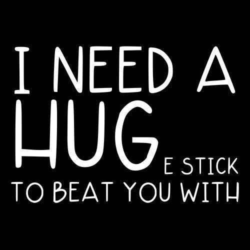 Funny T-Shirts design "I Need A Huge Stick To Beat You With"