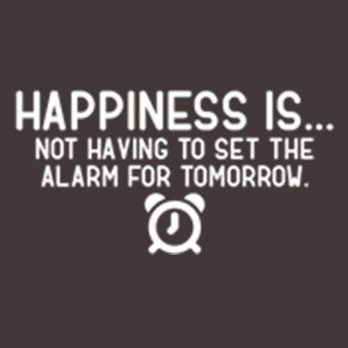 Funny T-Shirts design "Happiness Is...Not Having To Set The Alarm For Tomorrow"