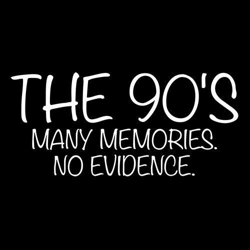 Funny T-Shirts design "The 90's Many Memories No Evidence"