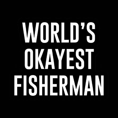 World's Okayest Fisherman - Roadkill T-Shirts