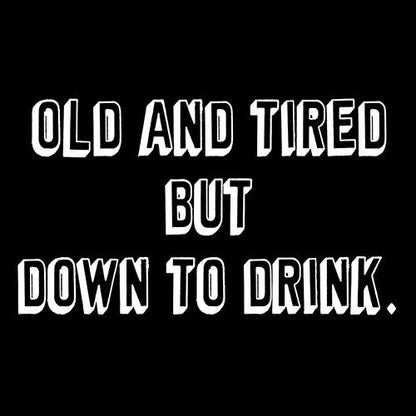 Old And Tired But Down To Drink