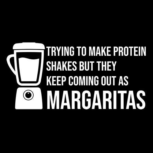 Funny T-Shirts design "Tring To Make Protein Shakes but They Keep Coming Out As Margaritas"