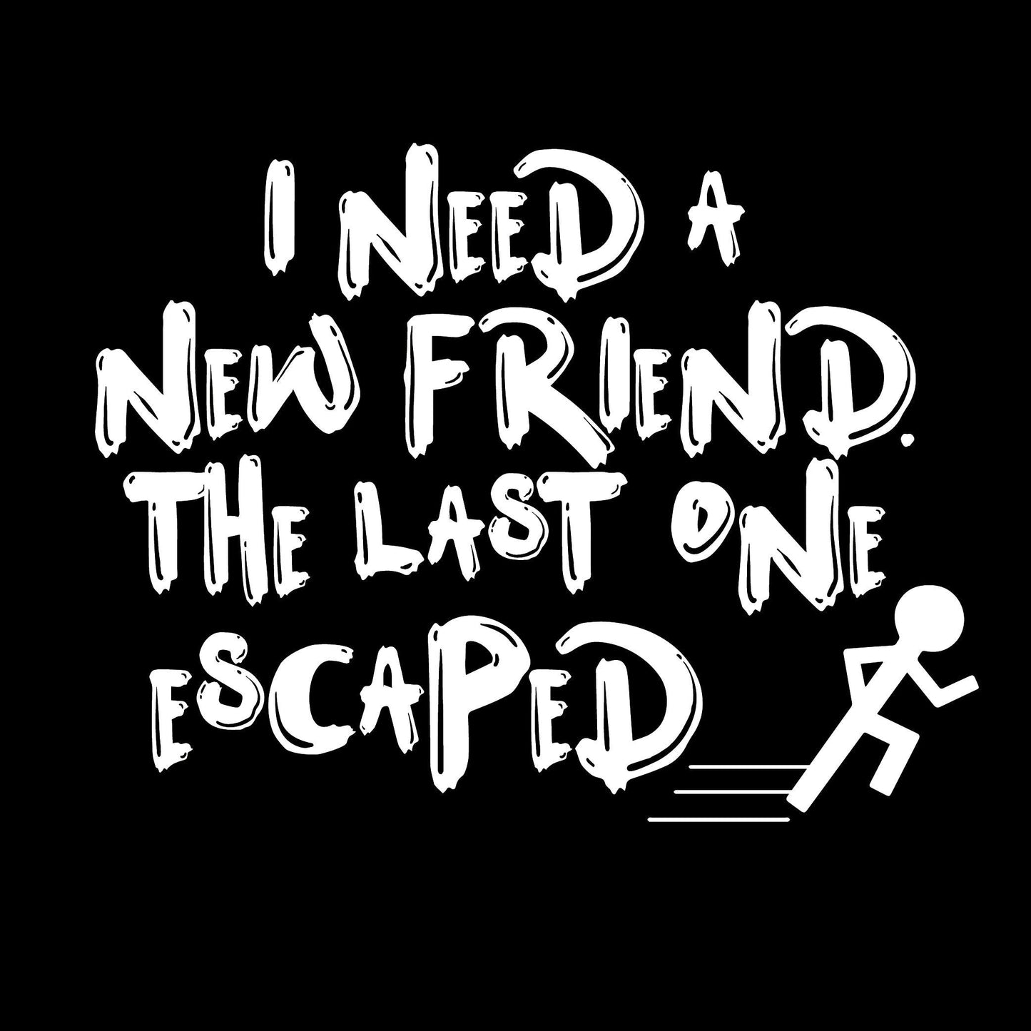 Funny T-Shirts design "I Need New Friends"