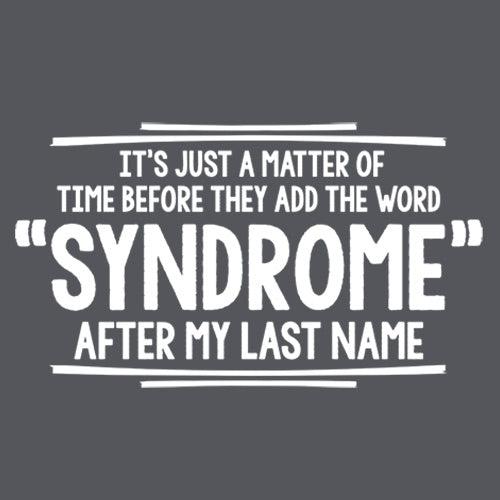 Funny T-Shirts design "It's Just A Matter of Time Before They Add The Word Syndrome After My Last Name T-Shirt"