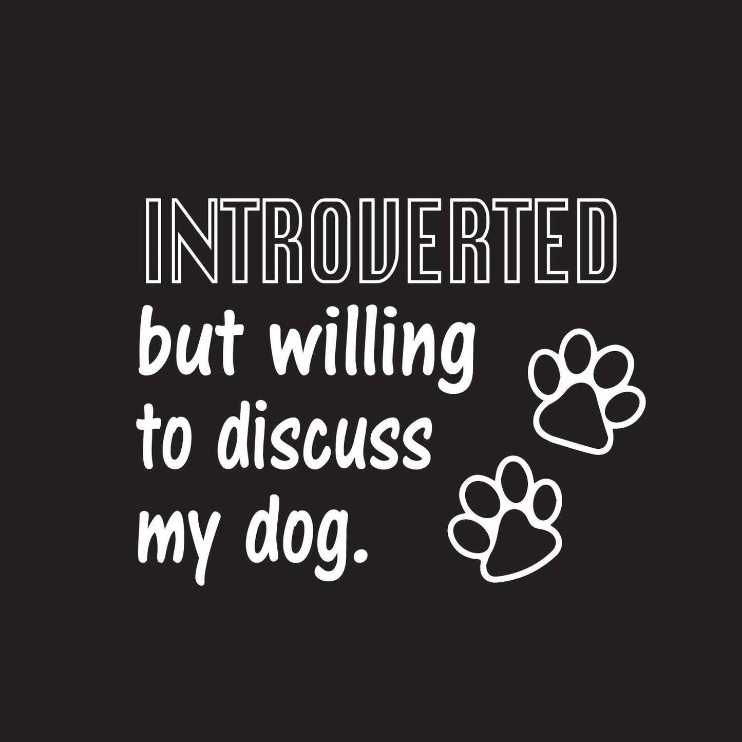 Funny T-Shirts design "Introverted But Willing To Discuss My Dog"
