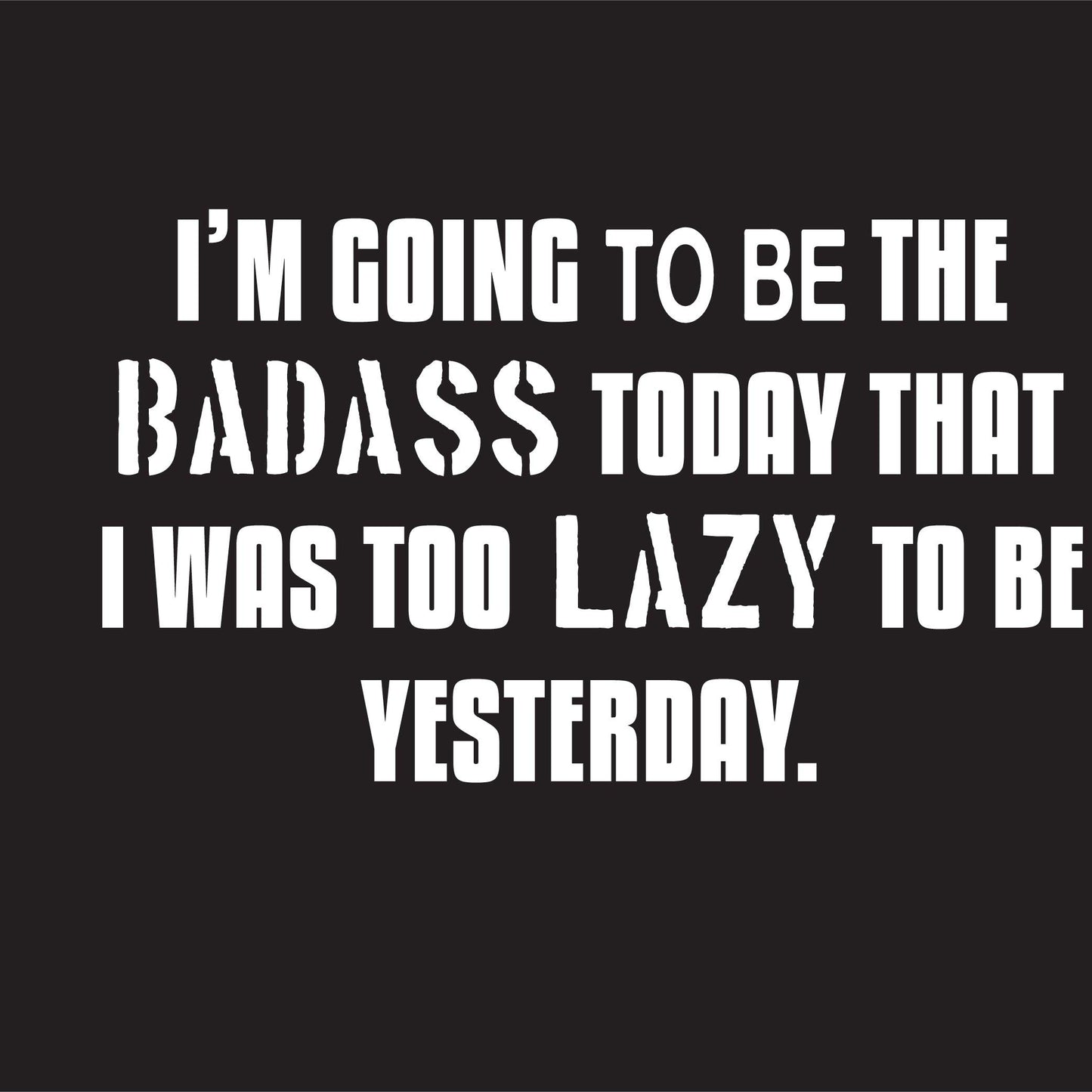Funny T-Shirts design "I'm Going to Be The Badass Today"