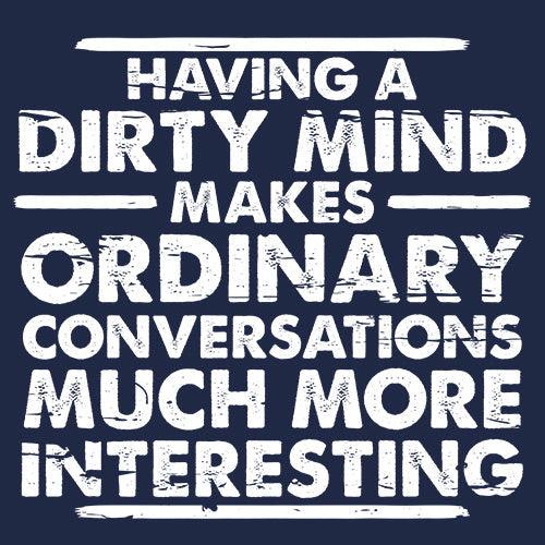 Funny T-Shirts design "Having A Dirty Mind Makes Ordinary Conversations Much More Interesting"
