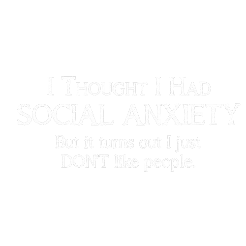 Funny T-Shirts design "I Thought I Had Social Anxiety, But It Turns Out I Just Don't Like People"