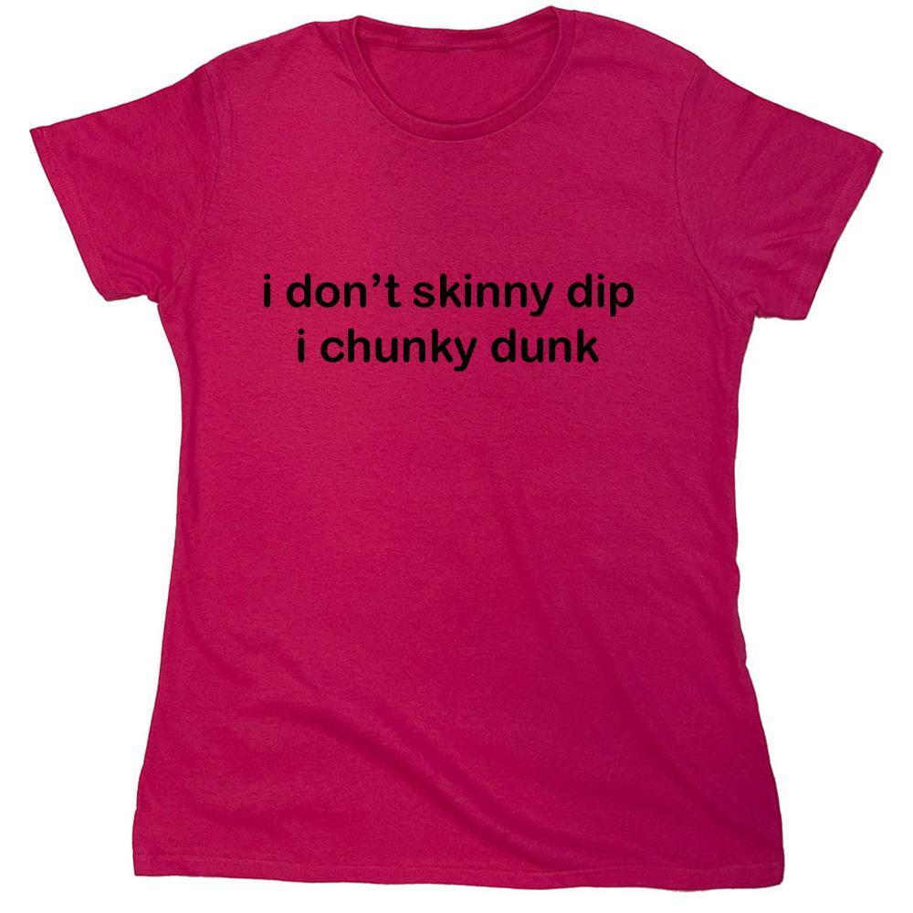 I Don't Skinny Dip I Chunky Dunk.