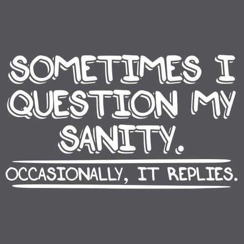 Funny T-Shirts design "Sometimes I Question My Sanity. Occasionally It Replies."