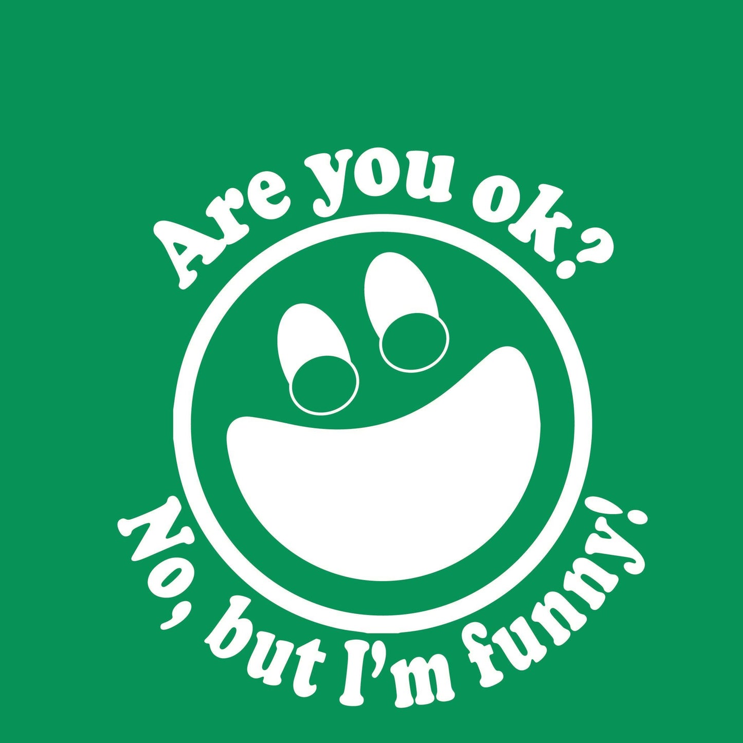 Funny T-Shirts design "Are you ok? No, but I'm funny!"