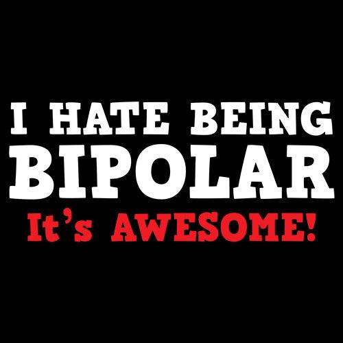 Funny T-Shirts design "I Hate Being Bipolar It's Awesome"