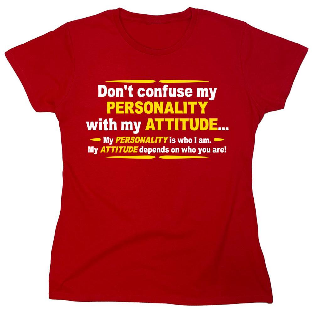 Don't Confuse My Personality With My Attitude. My Personality Is Who I Am My Atitude Depends On Who You Are!