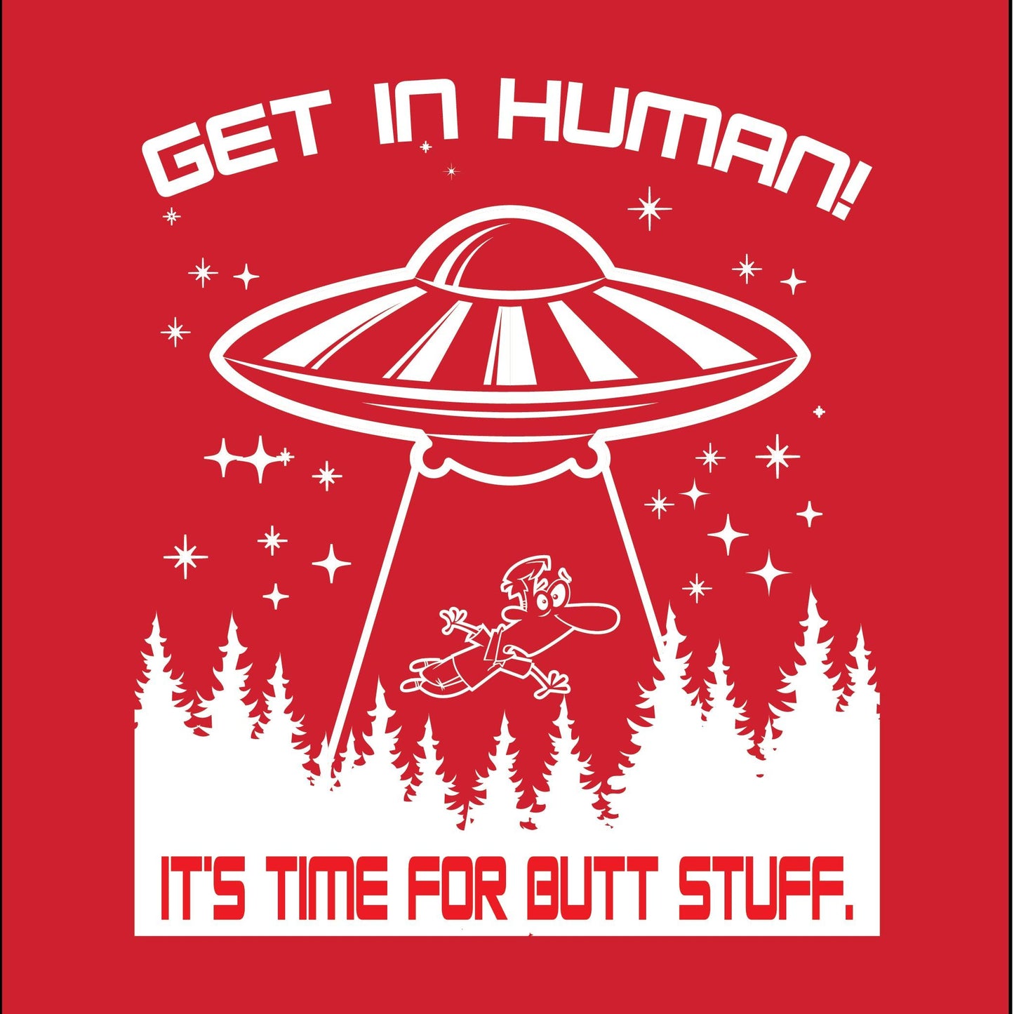 Funny T-Shirts design "Get In, Human! It's Time For Butt Stuff."