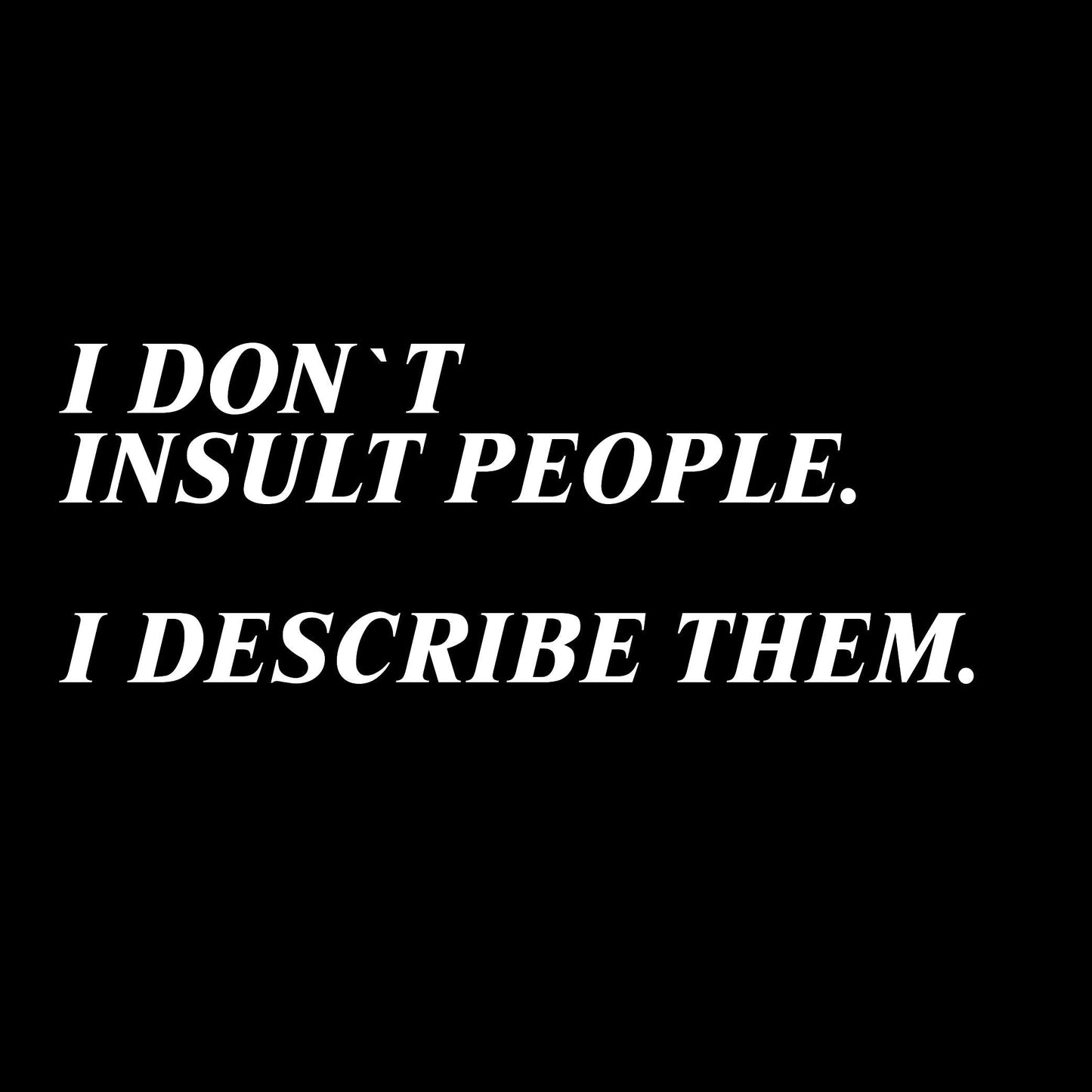 Funny T-Shirts design "I Don't Insult People"