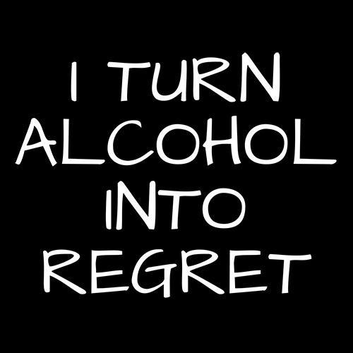 Funny T-Shirts design "I Turn Alcohol Into Regret"