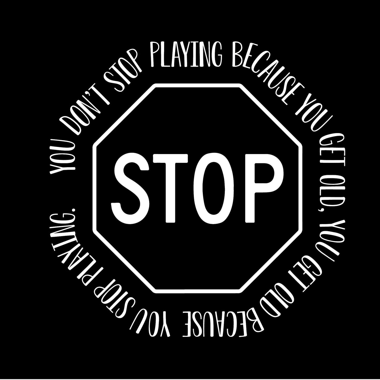 Funny T-Shirts design "You Dont Stop Playing Because You Get Old"