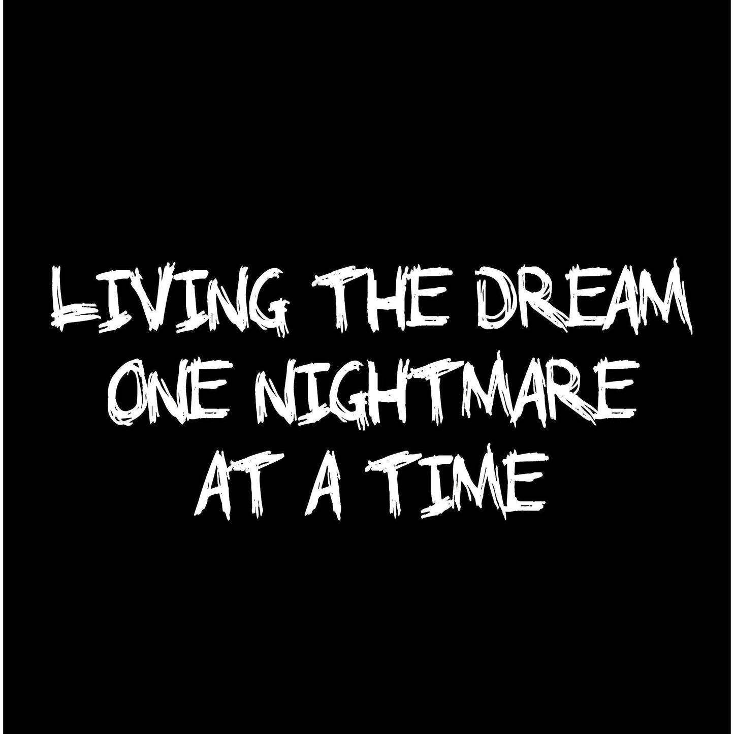 Funny T-Shirts design "Living the dream one nightmare at a time"