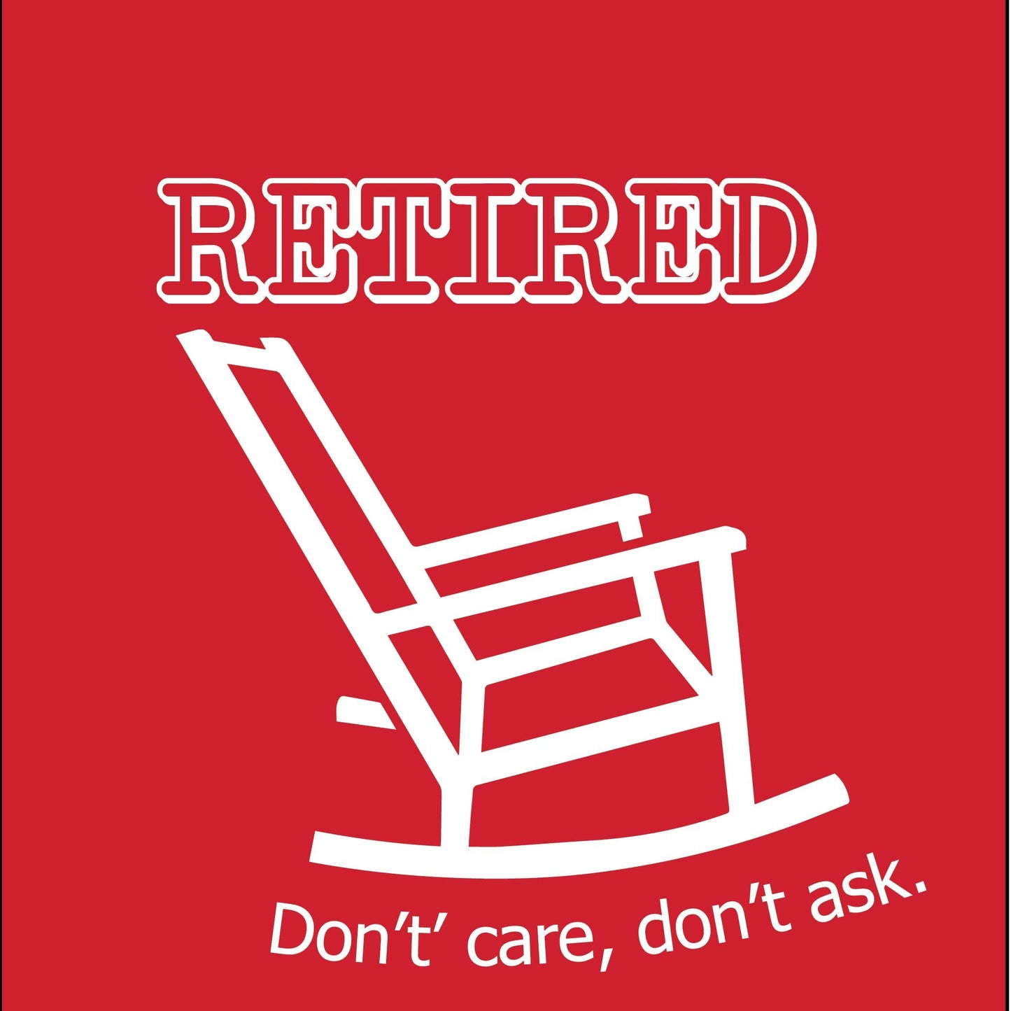 Funny T-Shirts design "RETIRED don't care don't ask"
