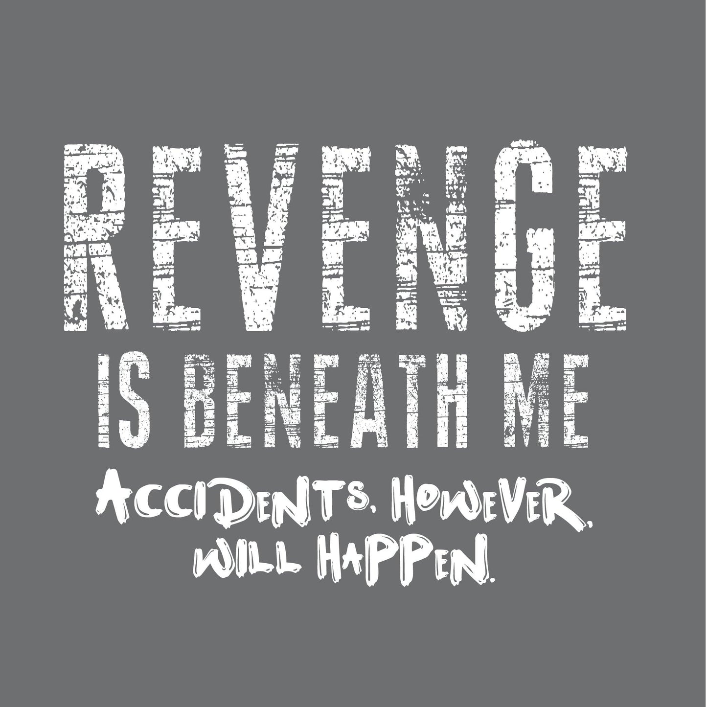 Funny T-Shirts design "Revenge Is Beneath Me"