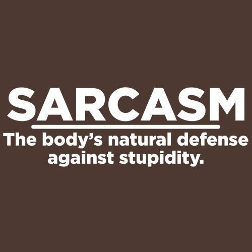 Funny T-Shirts design "Sarcasm The Body's Natural Defense Against Sarcasm"