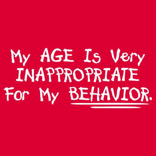 Funny T-Shirts design "My Age Is Very Inappropriate For My Behavior"
