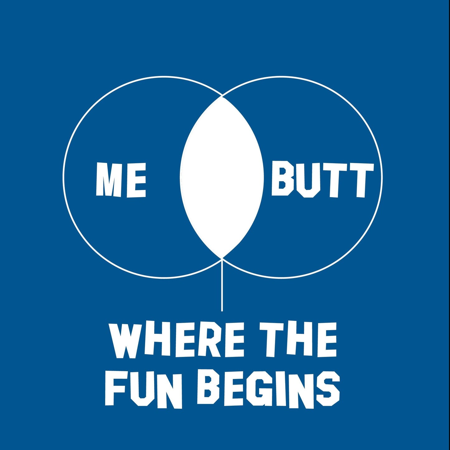Funny T-Shirts design "Me Butt where the fun begins"