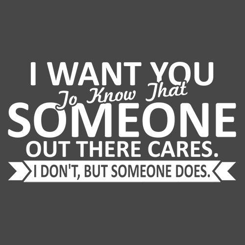 Funny T-Shirts design "I Want You To Know That Someone Out There Cares"