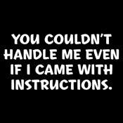 Funny T-Shirts design "You Couldn't Handle Me Even If I Came With Instructions"