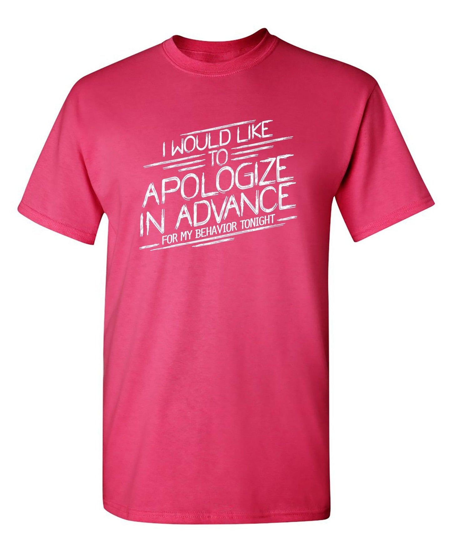 Funny T-Shirts design "I Would Like To Apologize In Advance For My Behavior Tonight"