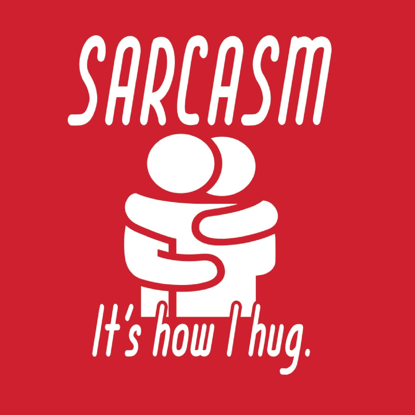 Funny T-Shirts design "Sarcasm Its How I Hug"