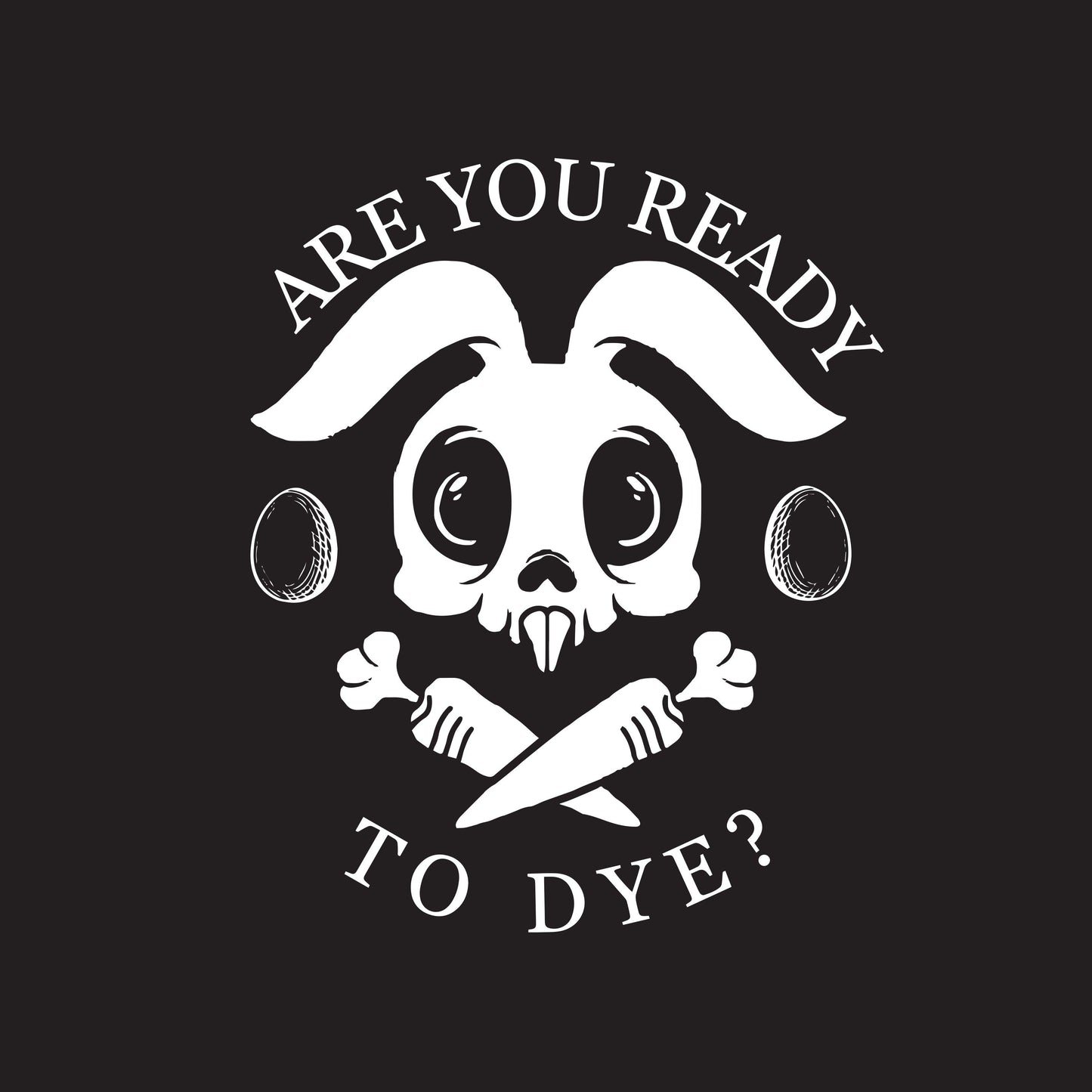 Funny T-Shirts design "Are You Ready To Dye?"