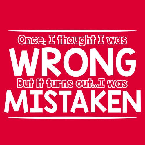 Funny T-Shirts design "I Thought I Was Wrong But It Turns Out I Was Mistaken"
