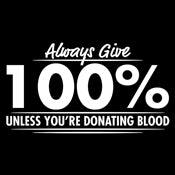 Funny T-Shirts design "Always Give Hundred Percent Unless You're Donating Blood"