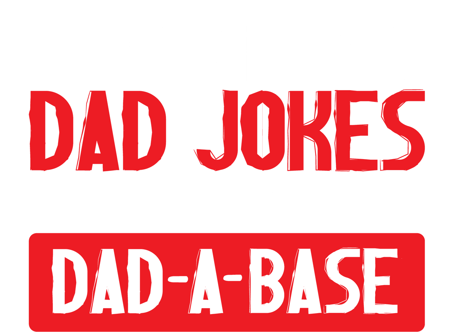 Funny T-Shirts design "I Keep All My Dad Jokes in a Dad-a-Base"