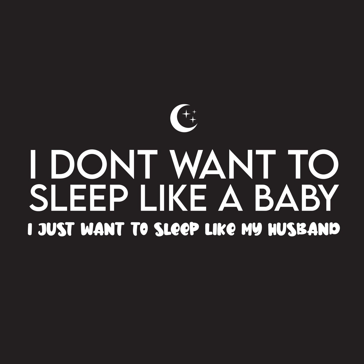 Funny T-Shirts design "I Dont Want To Sleep Like A Baby"