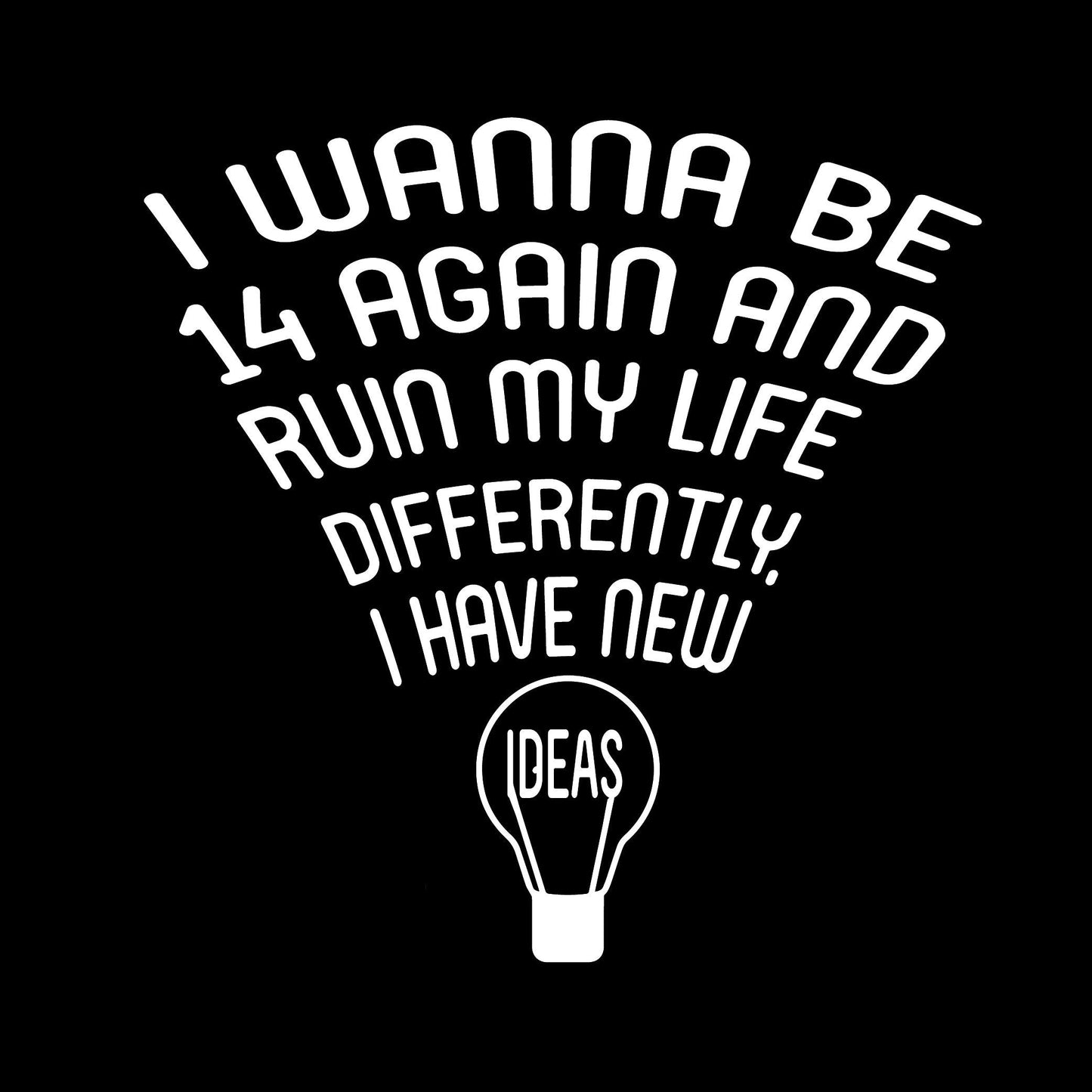 Funny T-Shirts design "I wanna Be 14 Again"