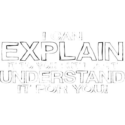 Funny T-Shirts design "I Can Explain It But I Can't Understand It For You"