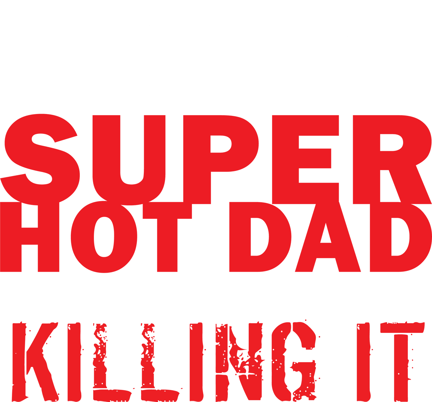 Funny T-Shirts design "I'd Never knew, I'd be Super Hot Dad"