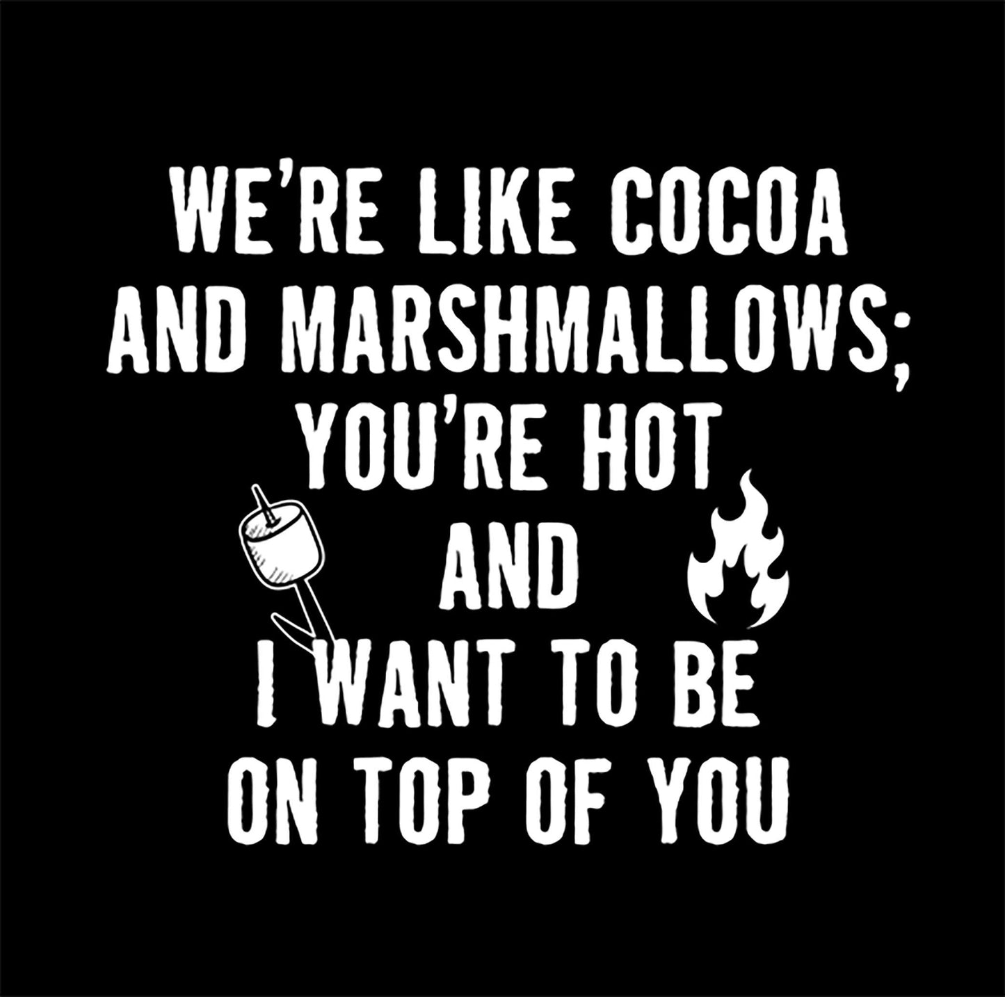 Funny T-Shirts design "We're Like Cocoa And Marshmallows"
