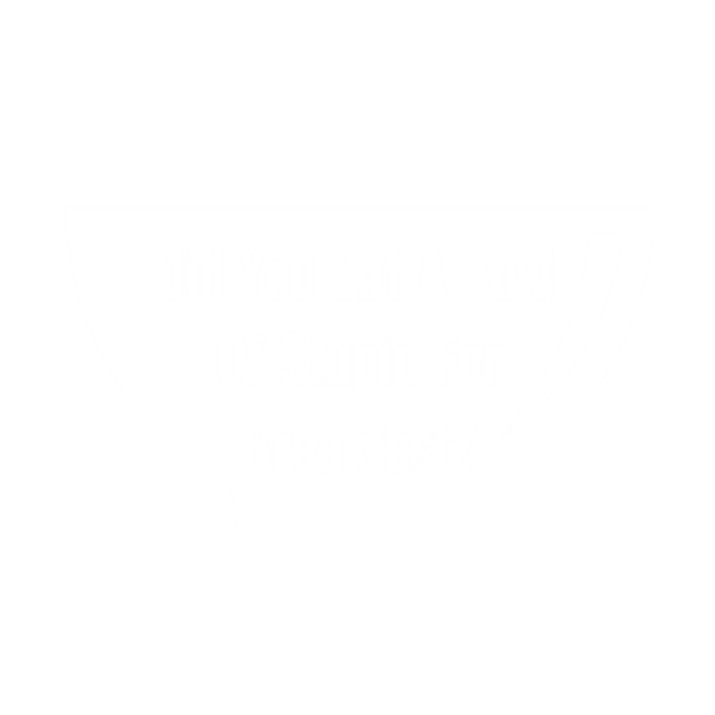 Funny T-Shirts design "Did You Eat A Bowl Of Stupid For Breakfast"