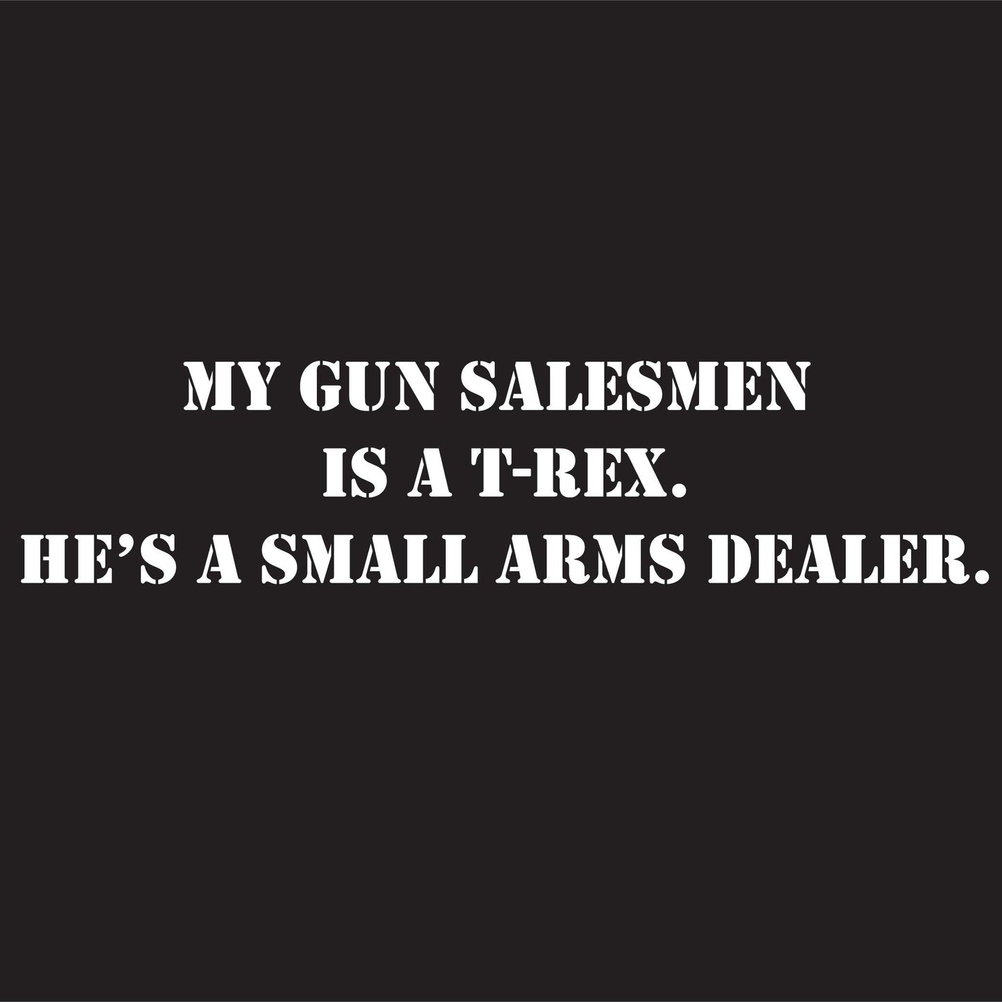 Funny T-Shirts design "My Gun Salesmen Is A T-REX"