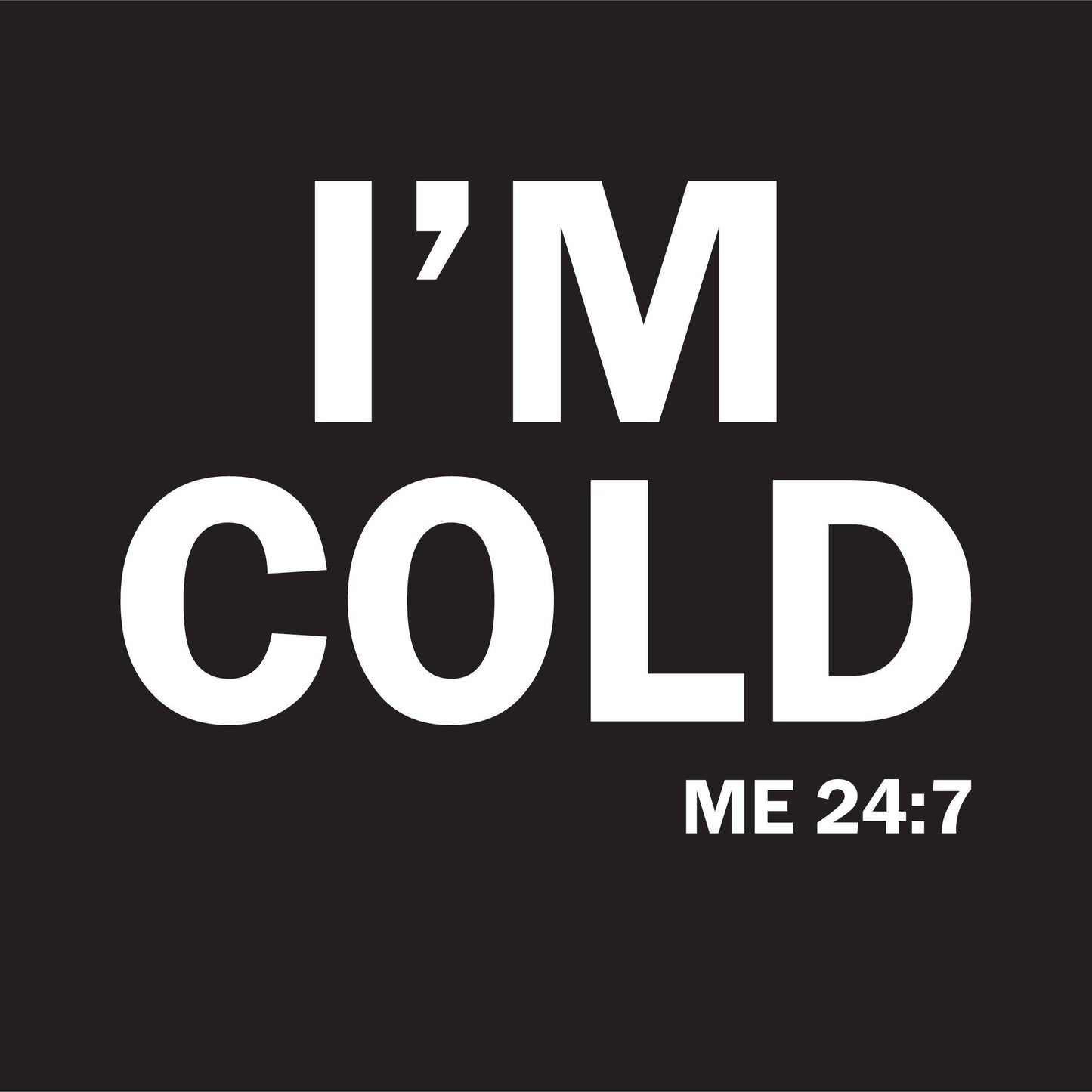 Funny T-Shirts design "I'm Cold"