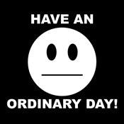 Funny T-Shirts design "Have An Ordinary Day!"
