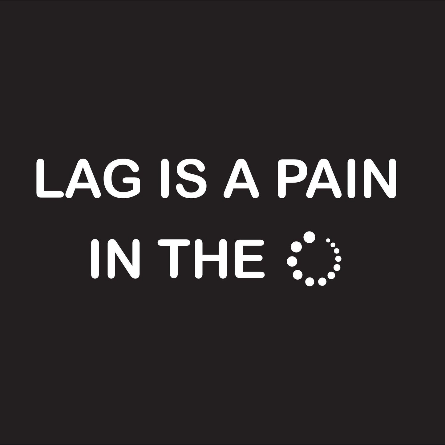 Lag Is A Pain In The - Roadkill T-Shirts