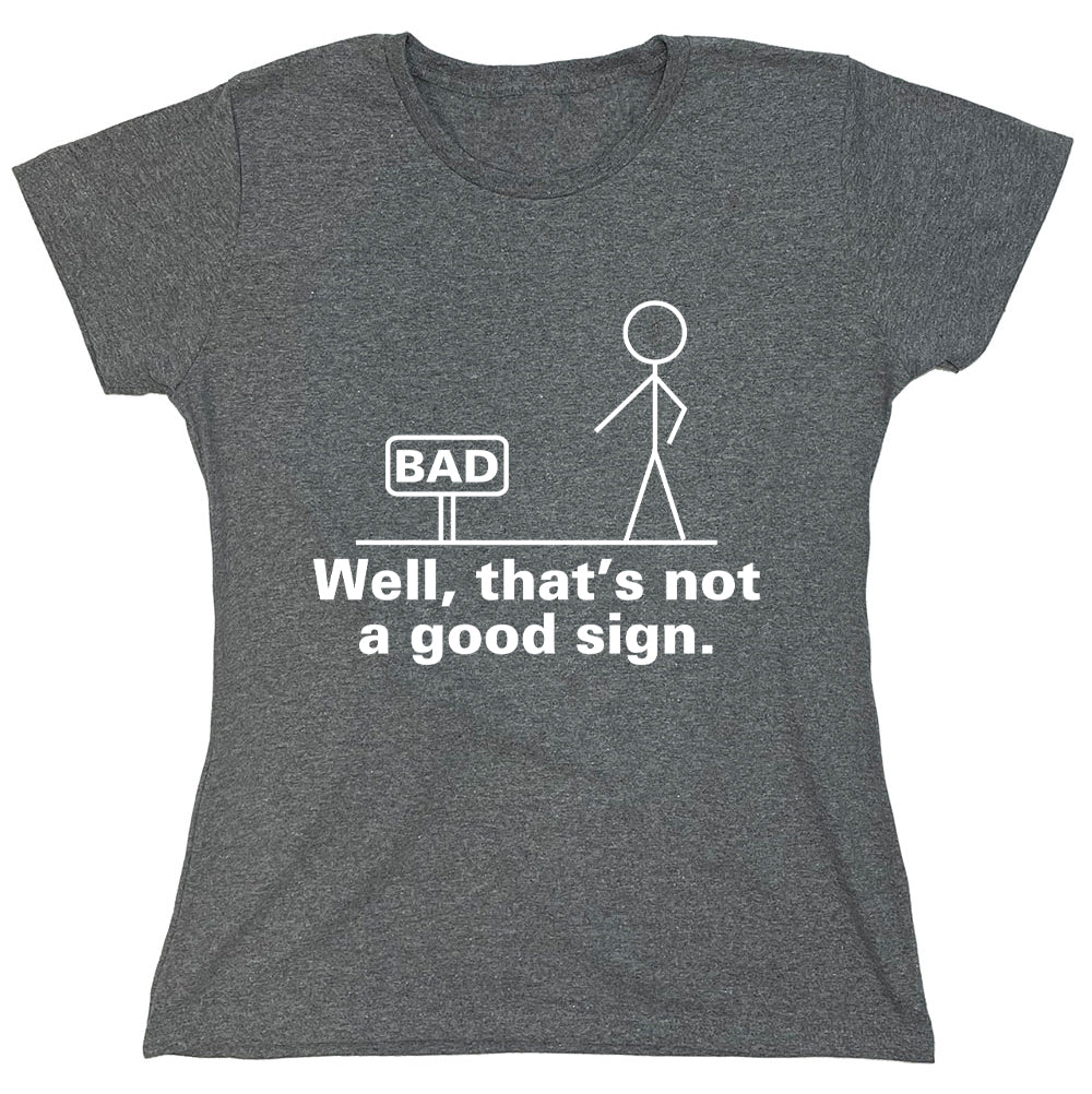Funny T-Shirts design "Bad Well, That's Not A Good Sign"