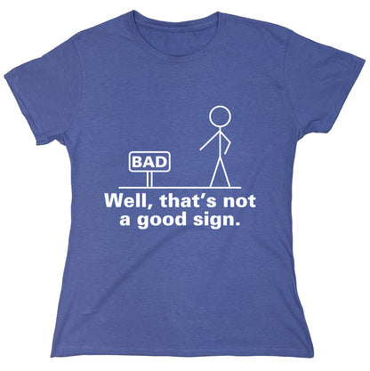Funny T-Shirts design "Bad Well, That's Not A Good Sign"